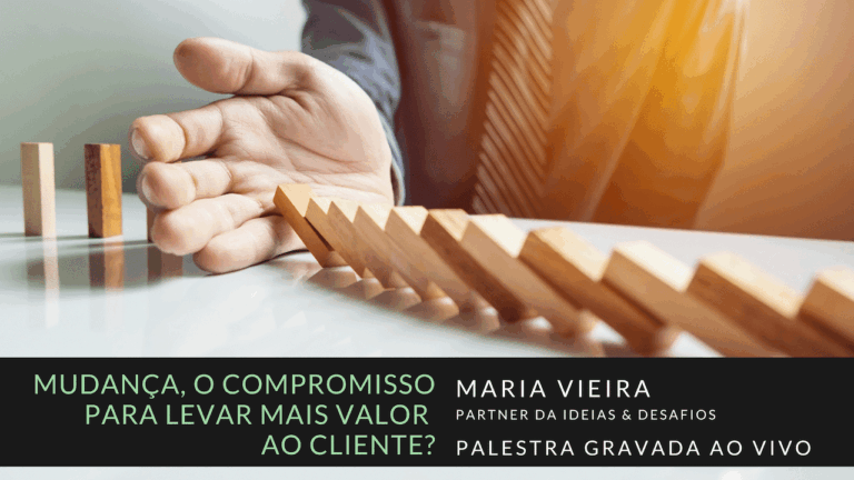 Palestra ao Vivo – Mudança, o compromisso para levar mais valor ao Cliente?